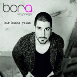 Bora Kaynakgöl&nbsp;Bir Başka Yalan