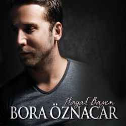 Bora Öznacar&nbsp;Hayat Bazen