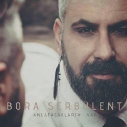Bora Serbülent&nbsp;Anlatacaklarım Var