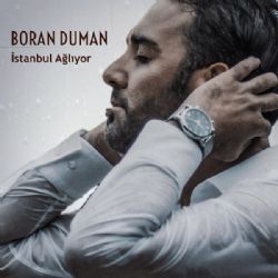 Boran Duman&nbsp;İstanbul Ağlıyor
