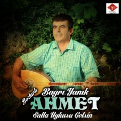 Bozkırlı Bağrıyanık Ahmet&nbsp;Salla Uykusu Gelsin