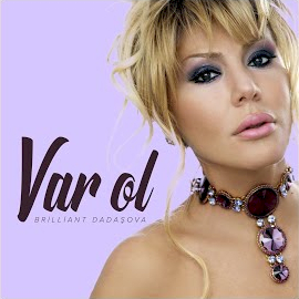 Brilliant Dadaşova&nbsp;Var Ol