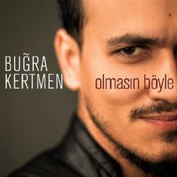 Buğra Kertmen&nbsp;Olmasın Böyle