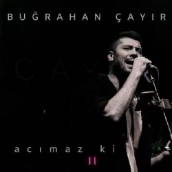 Buğrahan Çayır&nbsp;Acımaz Ki