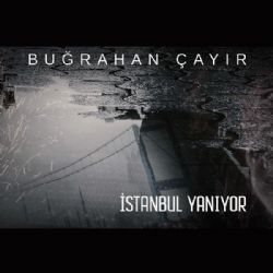 Buğrahan Çayır&nbsp;İstanbul Yanıyor