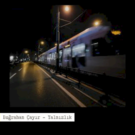 Buğrahan Çayır&nbsp;Yalnızlık