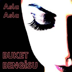 Buket Bengisu&nbsp;Asla Asla