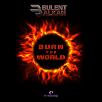Bulent Alkan&nbsp;Burn The World