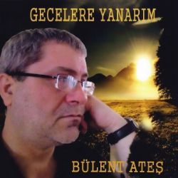 Bülent Ateş&nbsp;Gecelere Yanarım