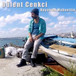 Bülent Cenkçi&nbsp;Hayatımı Mahvettin