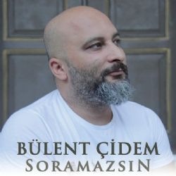 Bülent Çidem&nbsp;Soramazsın