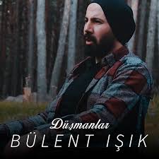 Bülent Işık&nbsp;Düşmanlar