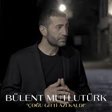 Bülent Mutlutürk&nbsp;Çoğu Gitti Azı Kaldı