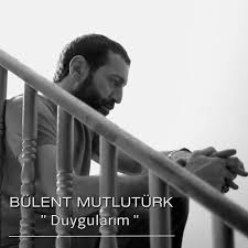 Bülent Mutlutürk&nbsp;Duygularım