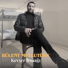 Bülent Mutlutürk&nbsp;Kevser Irmağı