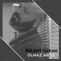Bülent Özkan&nbsp;Olmaz Artık