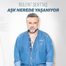 Bülent Serttaş&nbsp;Aşk Nerede Yaşanıyor