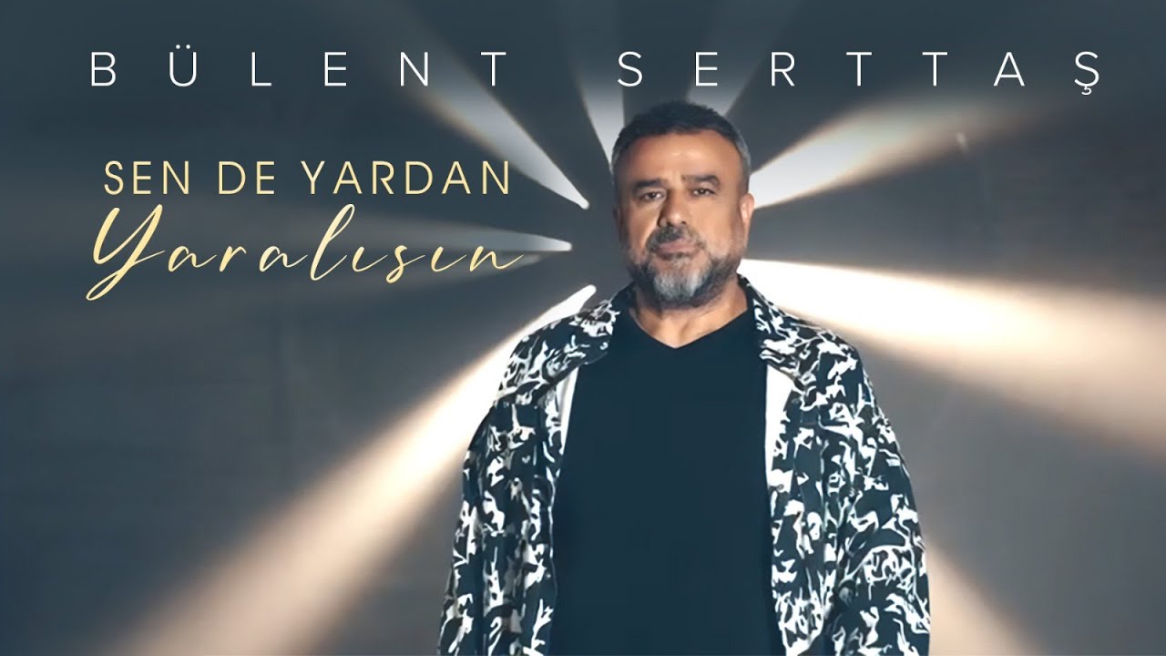 Bülent Serttaş&nbsp;Sen de Yardan Yaralısın