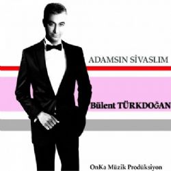 Bülent Türkdoğan&nbsp;Adamsın Sivaslım