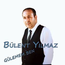 Bülent Yılmaz&nbsp;Gülemem Ben