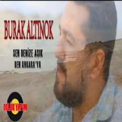 Burak Altınok&nbsp;Sen Denize Aşık Ben Ankaraya