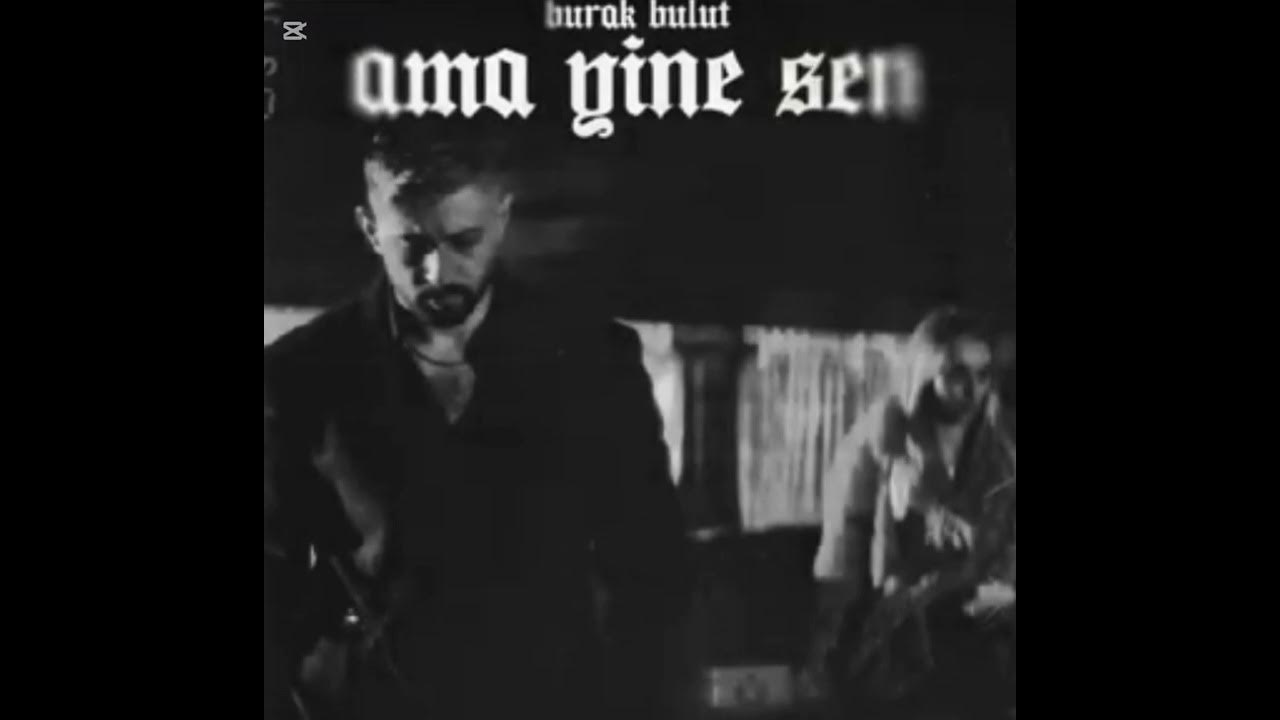 Burak Bulut&nbsp;Ama Yine Sen