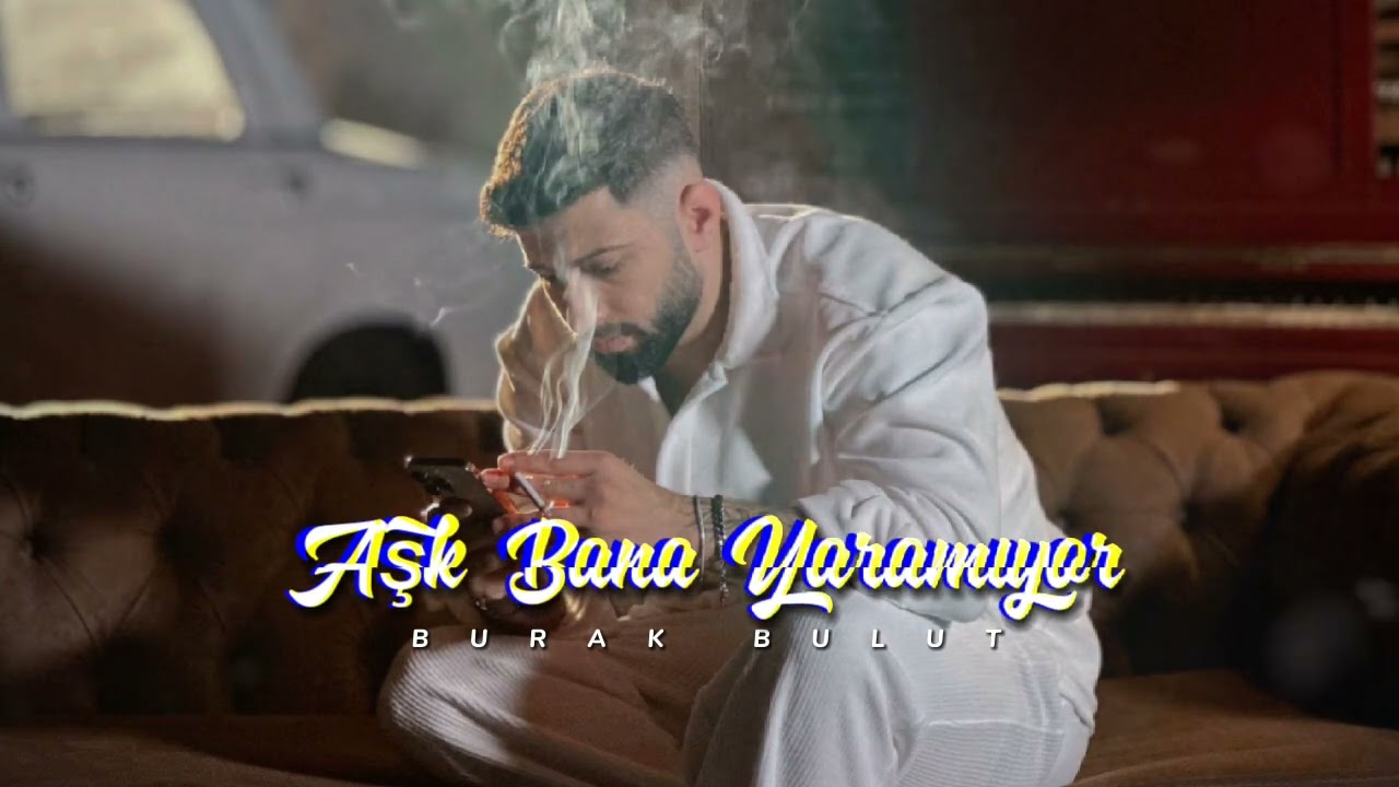 Burak Bulut&nbsp;Aşk Bana Yaramıyor