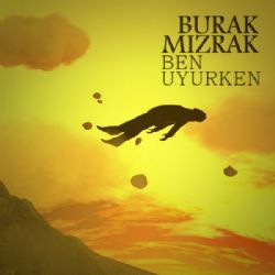 Burak Mızrak&nbsp;Ben Uyurken