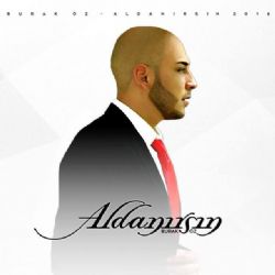 Burak Öz&nbsp;Aldanırsın