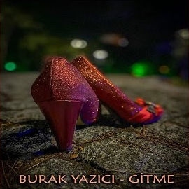Burak Yazıcı&nbsp;Gitme