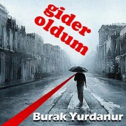 Burak Yurdanur&nbsp;Gider Oldum