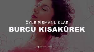 Burcu Kısakürek&nbsp;Öyle Pişmanlıklar