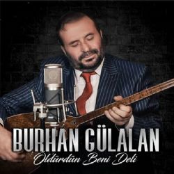 Burhan Gülalan&nbsp;Öldürdün Beni Deli