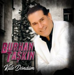 Burhan Taşkın&nbsp;Küle Döndüm