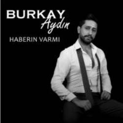 Burkay Aydın&nbsp;Haberin Varmı