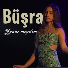 Büşra Kavukoğlu&nbsp;Yanar mıydım