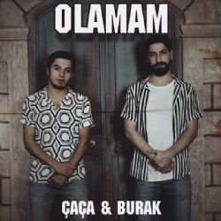 Çaça Burak&nbsp;Olamam