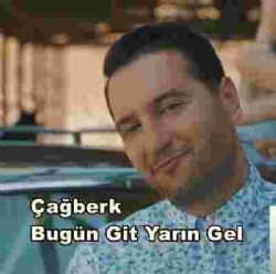 Çağberk&nbsp;Bugün Git Yarın Gel