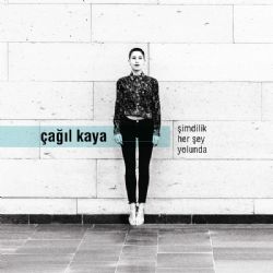 Çağıl Kaya&nbsp;Şimdilik Herşey Yolunda