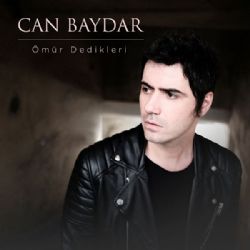 Can Baydar&nbsp;Ömür Dedikleri