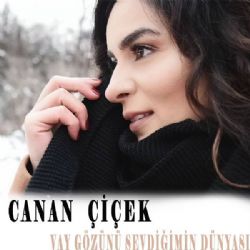 Canan Çiçek&nbsp;Vay Gözünü Sevdiğimin Dünyası