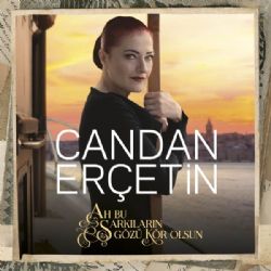 Candan Erçetin&nbsp;Ah Bu Şarkıların Gözü Kör Olsun