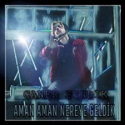 Caner Fındık&nbsp;Aman Aman Nereye Geldik