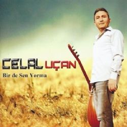 Celal Uçan&nbsp;Birde Sen Yorma