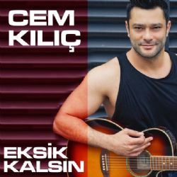 Cem Kılıç&nbsp;Eksik Kalsın