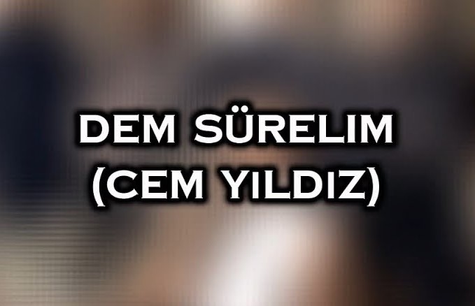 Cem Yıldız&nbsp;DEM SÜRELİM