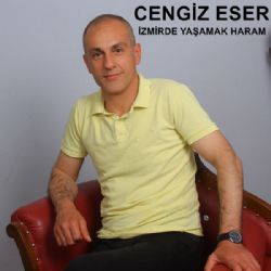 Cengiz Eser&nbsp;İzmirde Yaşamak Haram