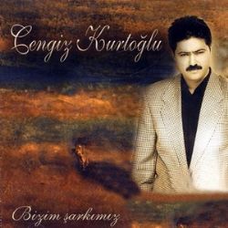 Cengiz Kurtoğlu&nbsp;Bizim Şarkımız