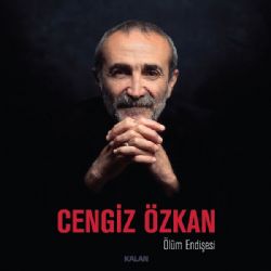 Cengiz Özkan&nbsp;Ölüm Endişesi