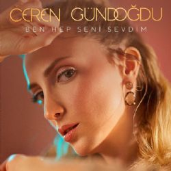 Ceren Gündoğdu&nbsp;Ben Hep Seni Sevdim